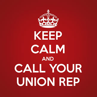Keep Calm and Call Your Union Rep